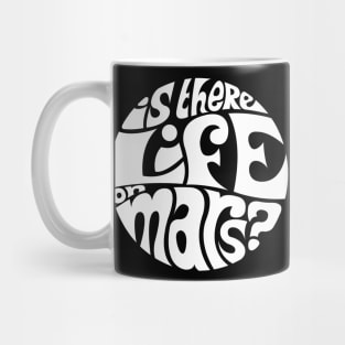 Is There Life On Mars - WHITE Mug